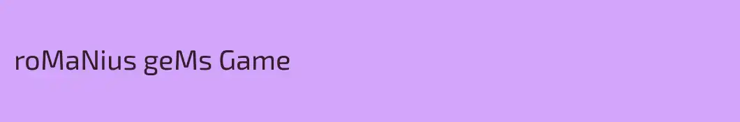 roMaNius geMs Game